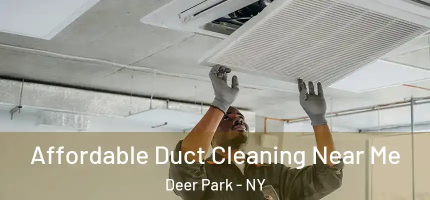  Affordable Duct Cleaning Near Me Deer Park - NY