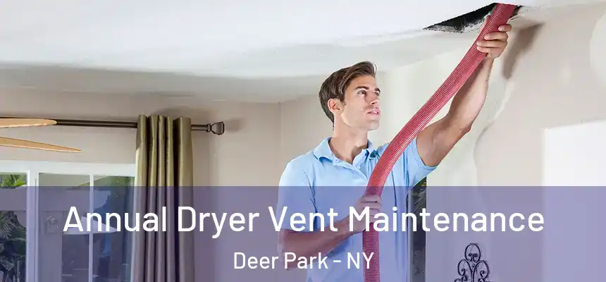  Annual Dryer Vent Maintenance Deer Park - NY