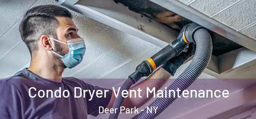 Condo Dryer Vent Maintenance Deer Park - NY