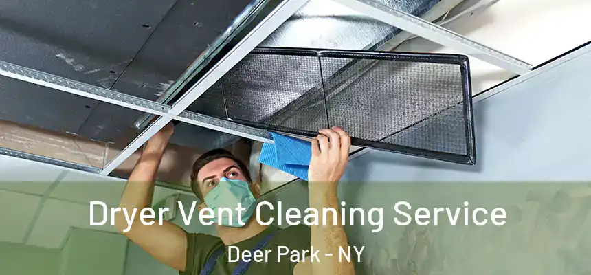  Dryer Vent Cleaning Service Deer Park - NY