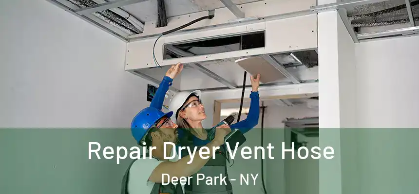 Repair Dryer Vent Hose Deer Park - NY
