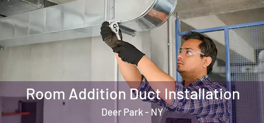  Room Addition Duct Installation Deer Park - NY